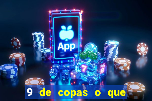 9 de copas o que ele sente por mim